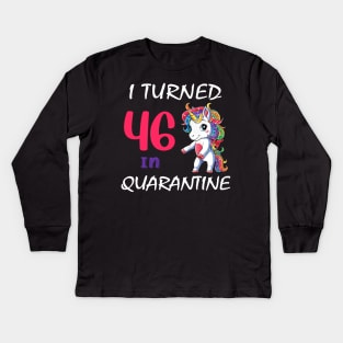 I Turned 46 in quarantine Cute Unicorn Kids Long Sleeve T-Shirt